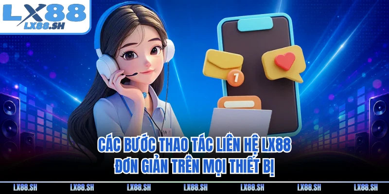 Các bước thao tác liên hệ LX88 đơn giản trên mọi thiết bị
