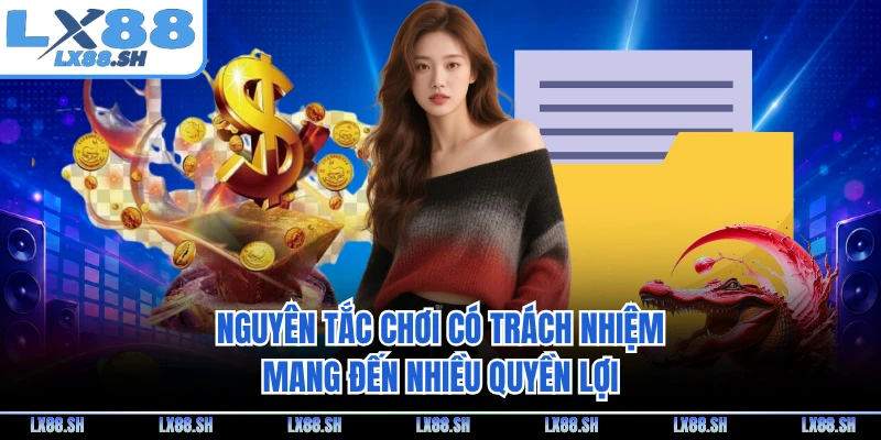 Nguyên tắc chơi có trách nhiệm mang đến nhiều quyền lợi