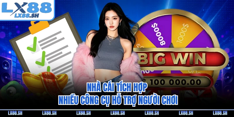 Nhà cái tích hợp nhiều công cụ hỗ trợ người chơi