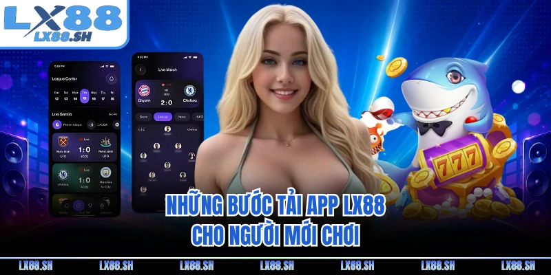 Những bước tải app LX88 cho người mới chơi