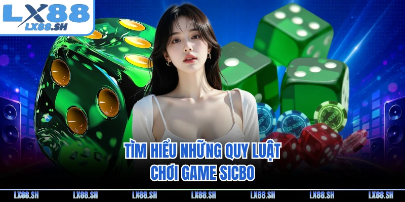 Tìm hiểu những quy luật chơi game sicbo
