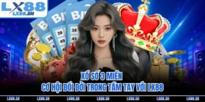 Xổ Số 3 Miền - Cơ Hội Đổi Đời Trong Tầm Tay Với LX88